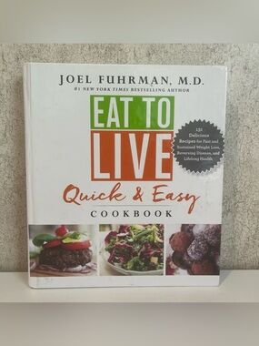 Eat to Live Quick and Easy Cookbook : 131 Delicious Recipes for Fast Weight Loss